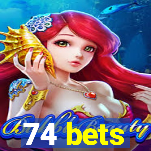 74 bets